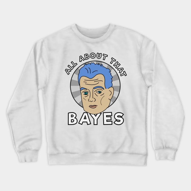 All about that Bayes Crewneck Sweatshirt by MorvernDesigns